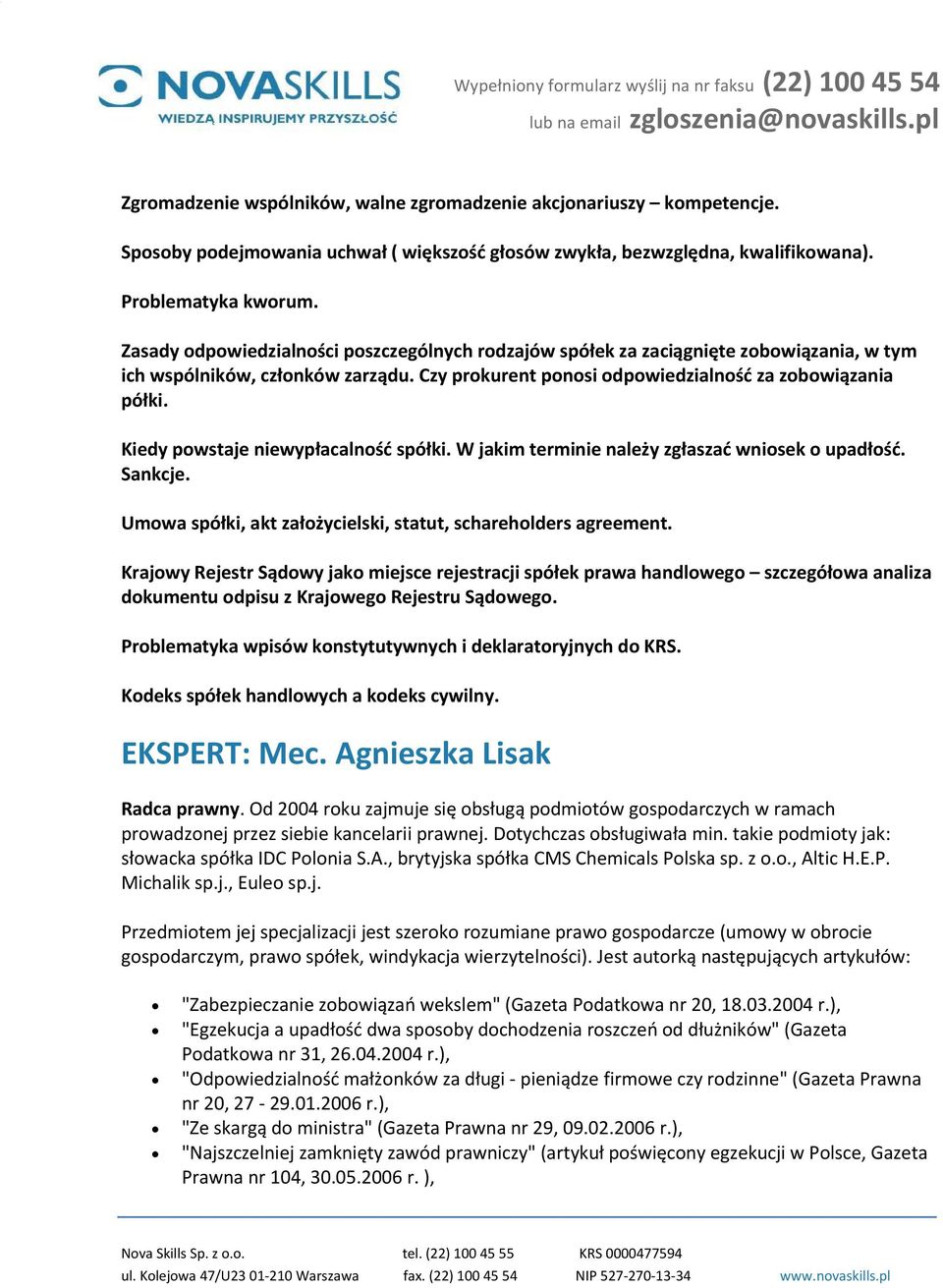 Kiedy powstaje niewypłacalność spółki. W jakim terminie należy zgłaszać wniosek o upadłość. Sankcje. Umowa spółki, akt założycielski, statut, schareholders agreement.