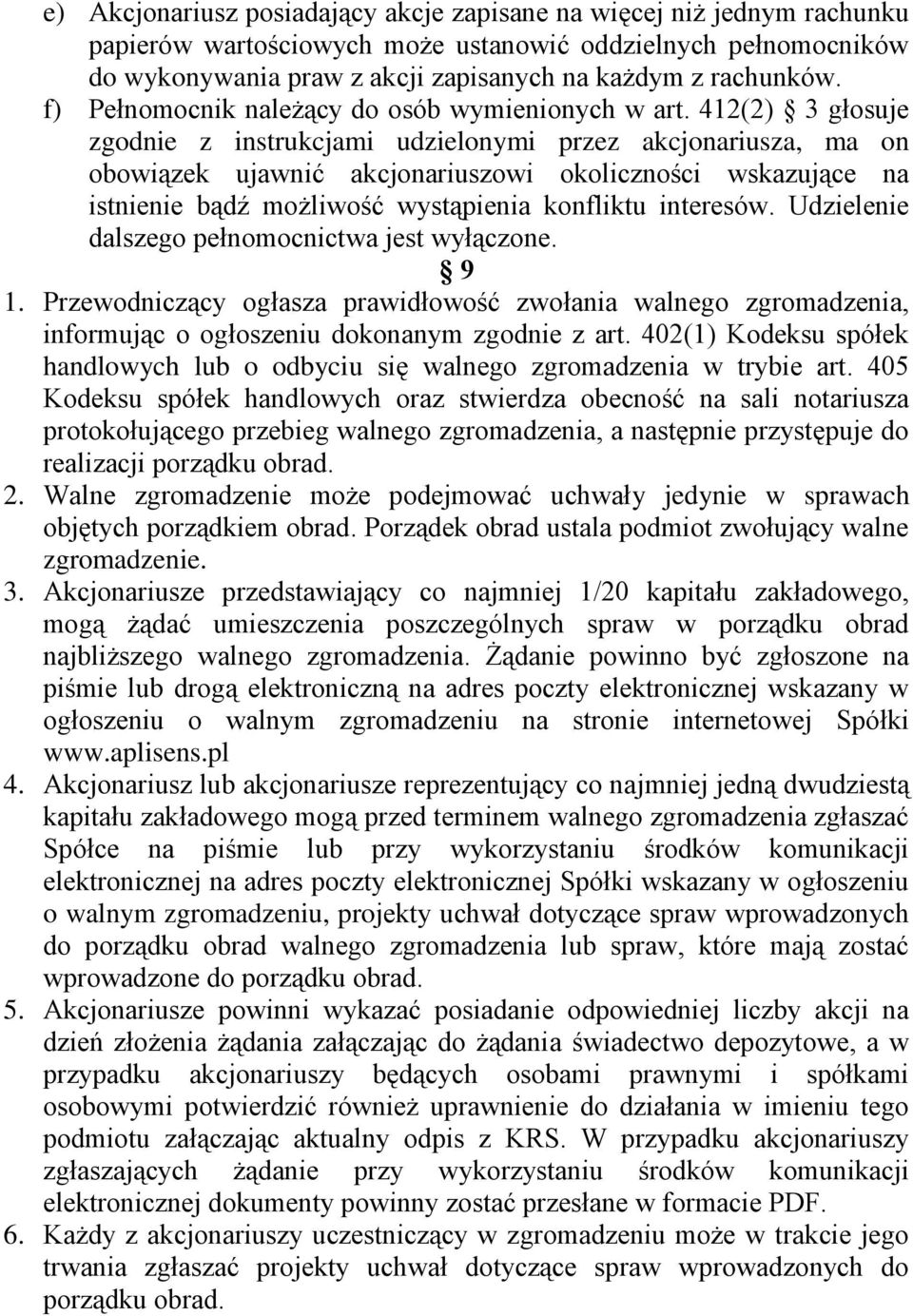 412(2) 3 głosuje zgodnie z instrukcjami udzielonymi przez akcjonariusza, ma on obowiązek ujawnić akcjonariuszowi okoliczności wskazujące na istnienie bądź możliwość wystąpienia konfliktu interesów.