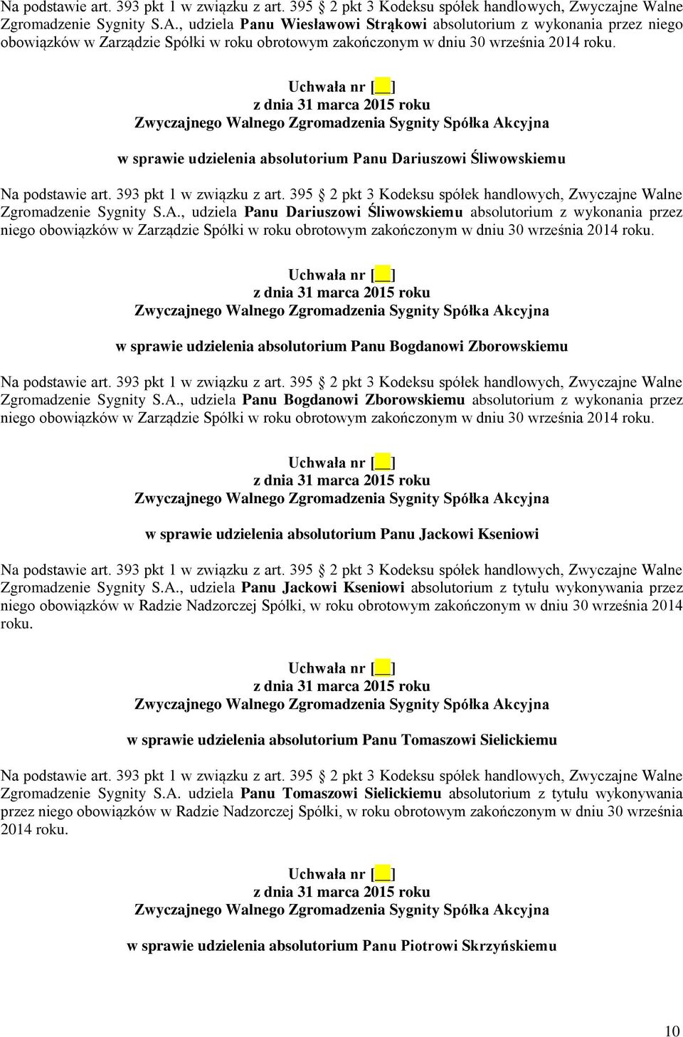 , udziela Panu Dariuszowi Śliwowskiemu absolutorium z wykonania przez niego obowiązków w Zarządzie Spółki w roku obrotowym zakończonym w dniu 30 września 2014 roku.