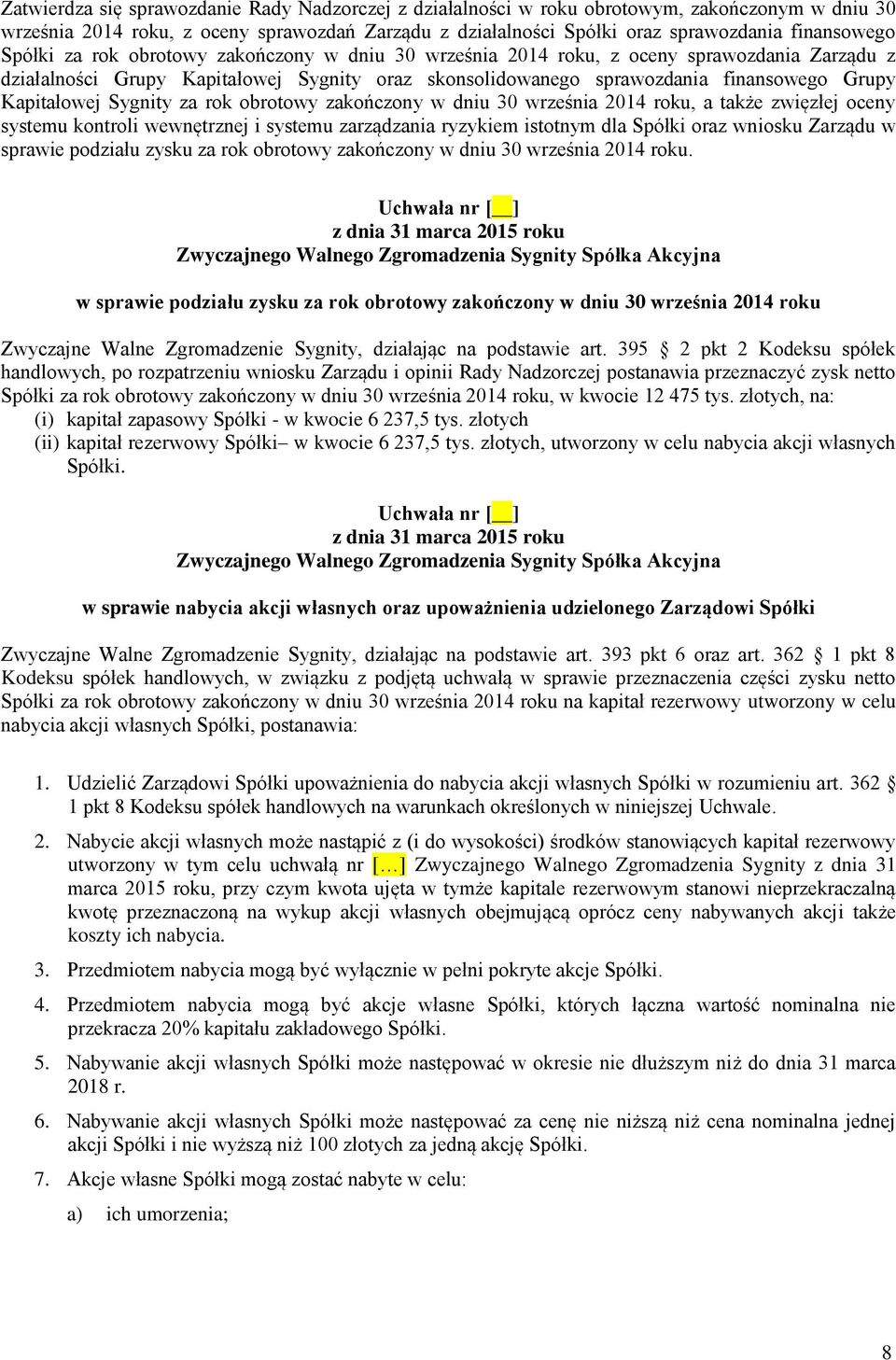 Sygnity za rok obrotowy zakończony w dniu 30 września 2014 roku, a także zwięzłej oceny systemu kontroli wewnętrznej i systemu zarządzania ryzykiem istotnym dla Spółki oraz wniosku Zarządu w sprawie