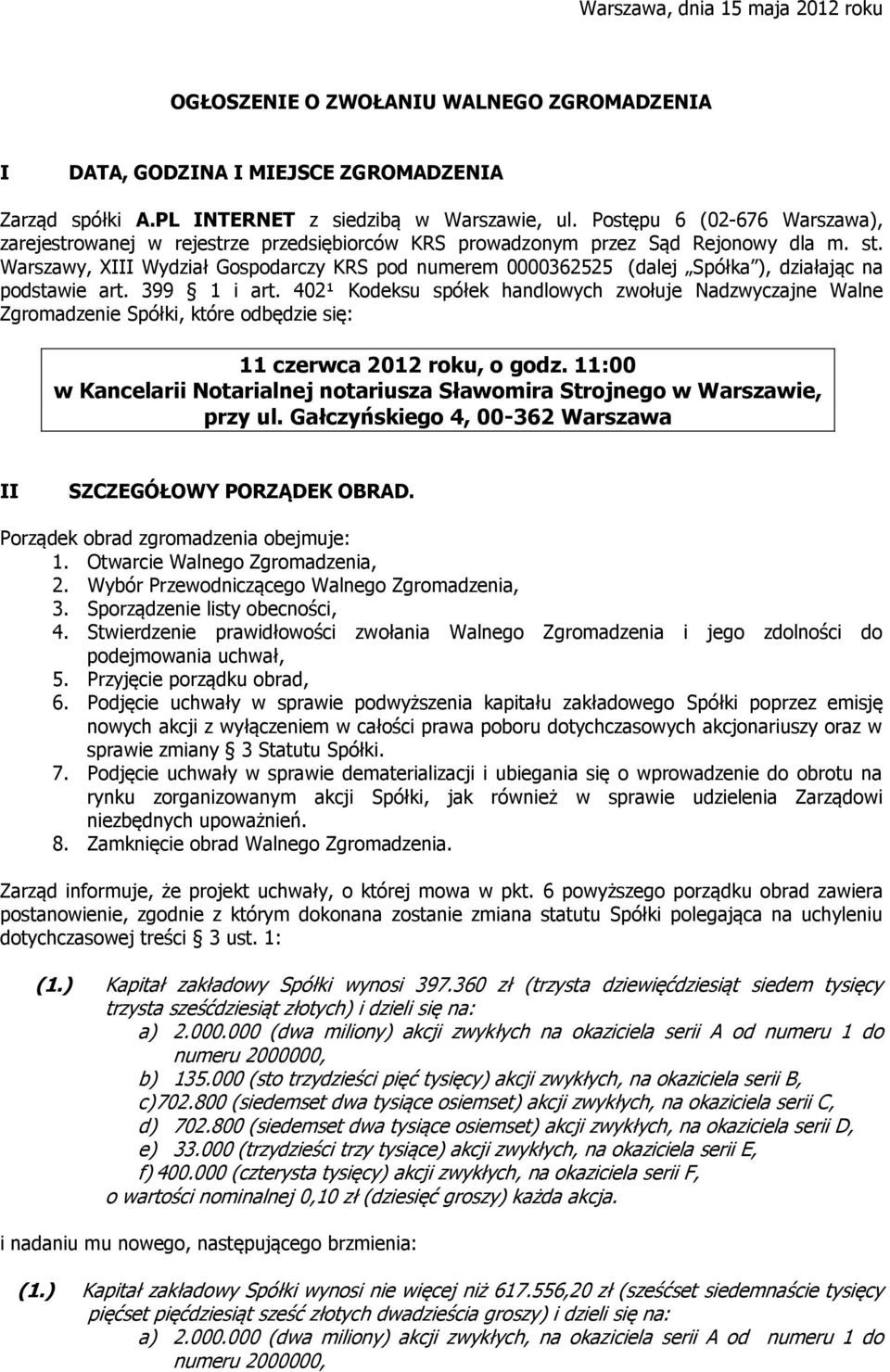 Warszawy, XIII Wydział Gospodarczy KRS pod numerem 0000362525 (dalej Spółka ), działając na podstawie art. 399 1 i art.
