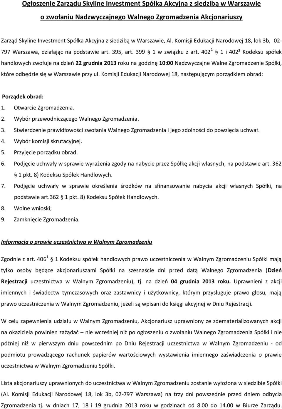 402 1 1 i 402² Kodeksu spółek handlowych zwołuje na dzień 22 grudnia 2013 roku na godzinę 10:00 Nadzwyczajne Walne Zgromadzenie Spółki, które odbędzie się w Warszawie przy ul.