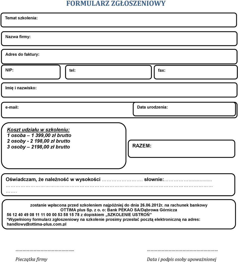 ... zostanie wpłacona przed szkoleniem najpóźniej do dnia 26.06.2012r. na rachunek bankowy OTTIMA plus Sp. z o.