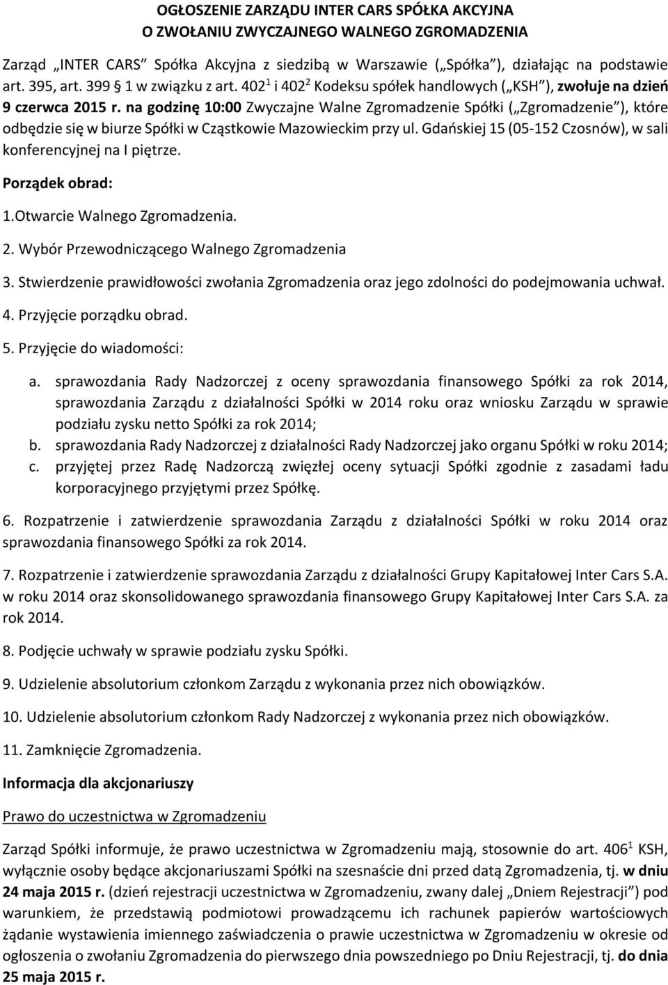 na godzinę 10:00 Zwyczajne Walne Zgromadzenie Spółki ( Zgromadzenie ), które odbędzie się w biurze Spółki w Cząstkowie Mazowieckim przy ul.