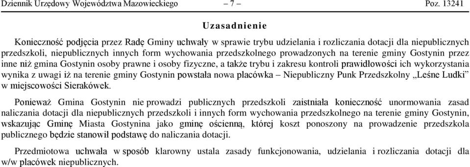 prowadzonych na terenie gminy Gostynin przez inne niż gmina Gostynin osoby prawne i osoby fizyczne, a także trybu i zakresu kontroli prawidłowości ich wykorzystania wynika z uwagi iż na terenie gminy