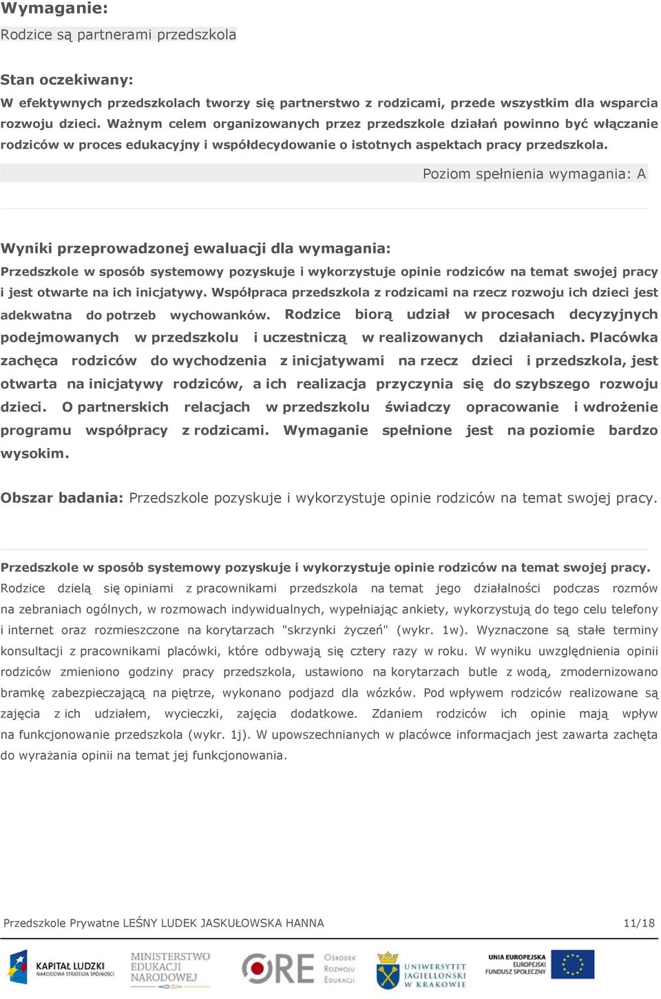 Poziom spełnienia wymagania: A Wyniki przeprowadzonej ewaluacji dla wymagania: Przedszkole w sposób systemowy pozyskuje i wykorzystuje opinie rodziców na temat swojej pracy i jest otwarte na ich