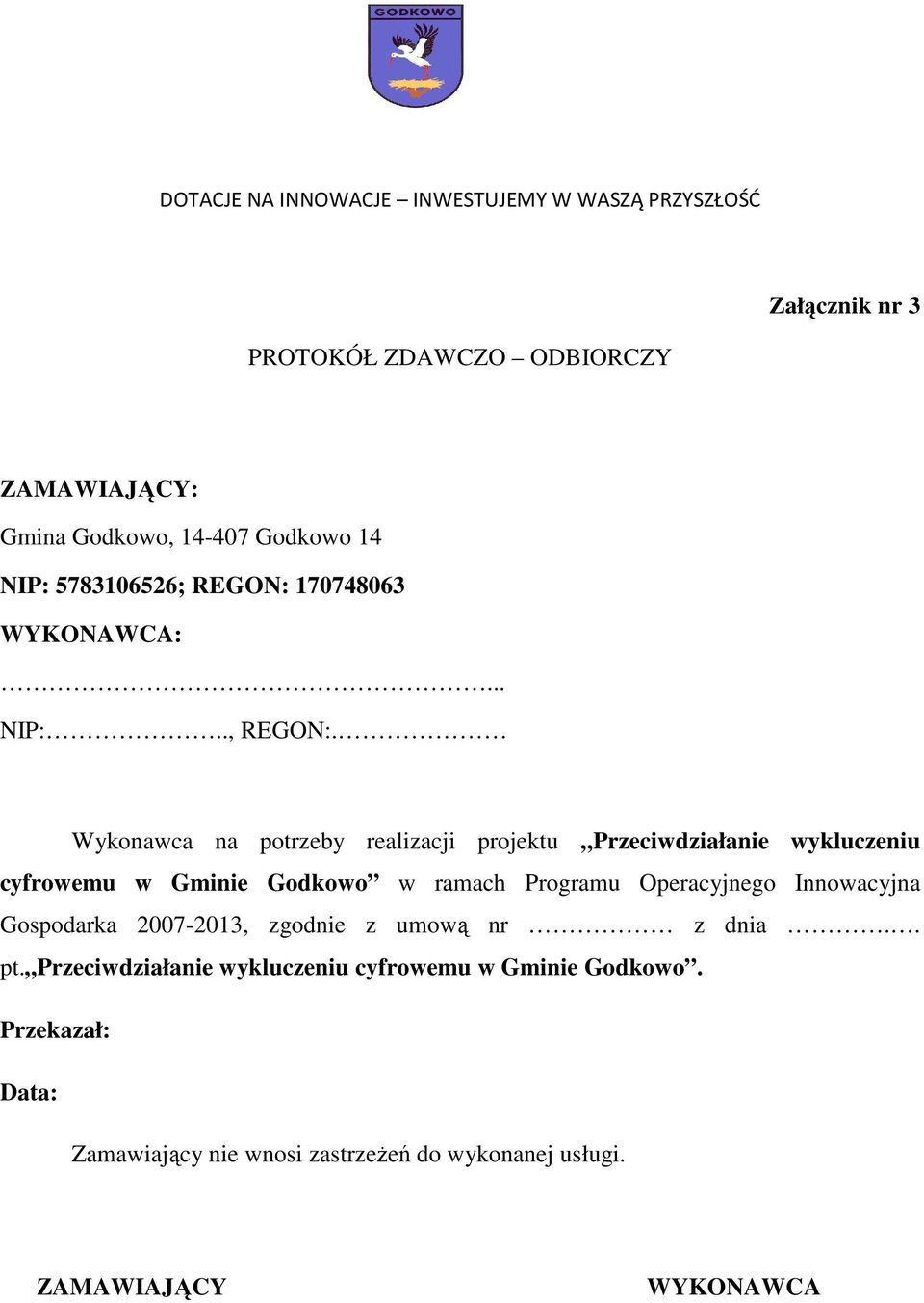 Wykonawca na potrzeby realizacji projektu Przeciwdziałanie wykluczeniu cyfrowemu w Gminie Godkowo w ramach Programu