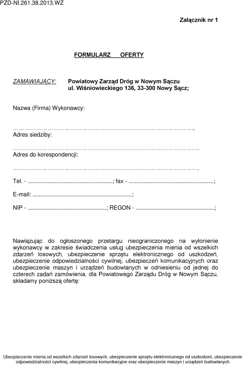 ..; Nawi¹zuj¹c do ogùoszonego przetargu nieograniczonego na wyùonienie wykonawcy w zakresie œwiadczenia usùug ubezpieczenia mienia od wszelkich zdarzeñ losowych, ubezpieczenie