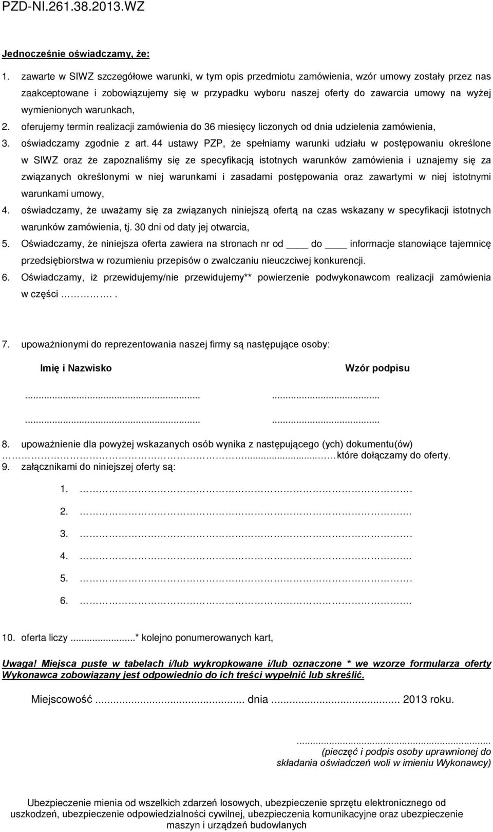 wymienionych warunkach, 2. oferujemy termin realizacji zamówienia do 36 miesiêcy liczonych od dnia udzielenia zamówienia, 3. oœwiadczamy zgodnie z art.