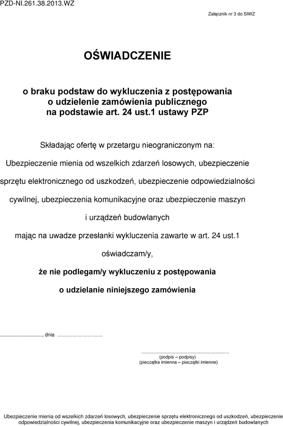 od uszkodzeñ, ubezpieczenie odpowiedzialnoœci cywilnej, ubezpieczenia komunikacyjne oraz ubezpieczenie maszyn i urz¹dzeñ budowlanych maj¹c na uwadze