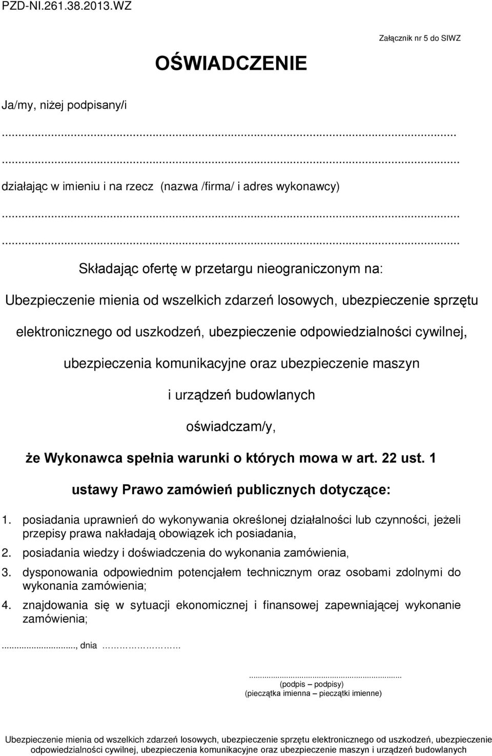 cywilnej, ubezpieczenia komunikacyjne oraz ubezpieczenie maszyn i urz¹dzeñ budowlanych oœwiadczam/y, e Wykonawca speùnia warunki o których mowa w art. 22 ust.