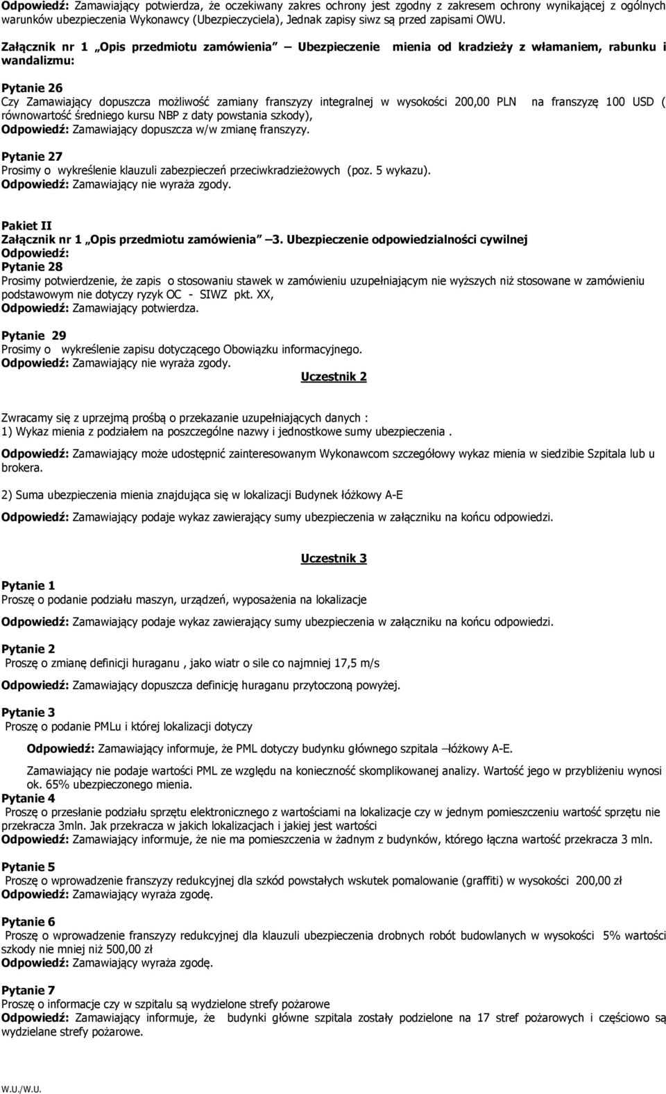 Załącznik nr 1 Opis przedmiotu zamówienia Ubezpieczenie wandalizmu: mienia od kradzieży z włamaniem, rabunku i Pytanie 26 Czy Zamawiający dopuszcza możliwość zamiany franszyzy integralnej w wysokości