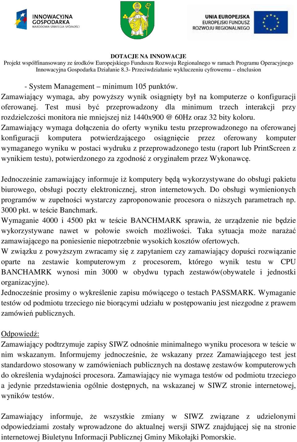 Zamawiający wymaga dołączenia do oferty wyniku testu przeprowadzonego na oferowanej konfiguracji komputera potwierdzającego osiągnięcie przez oferowany komputer wymaganego wyniku w postaci wydruku z