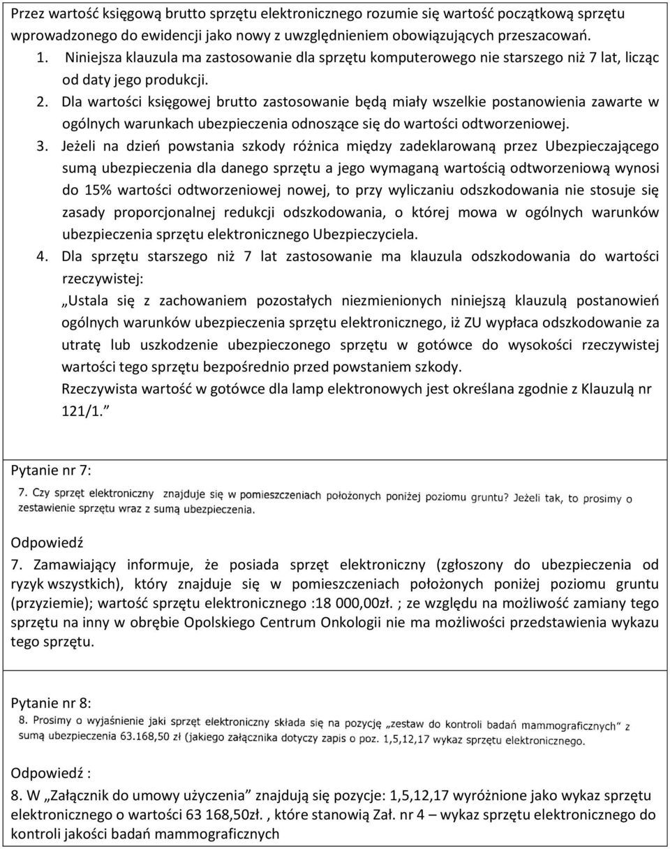 Dla wartości księgowej brutto zastosowanie będą miały wszelkie postanowienia zawarte w ogólnych warunkach ubezpieczenia odnoszące się do wartości odtworzeniowej. 3.