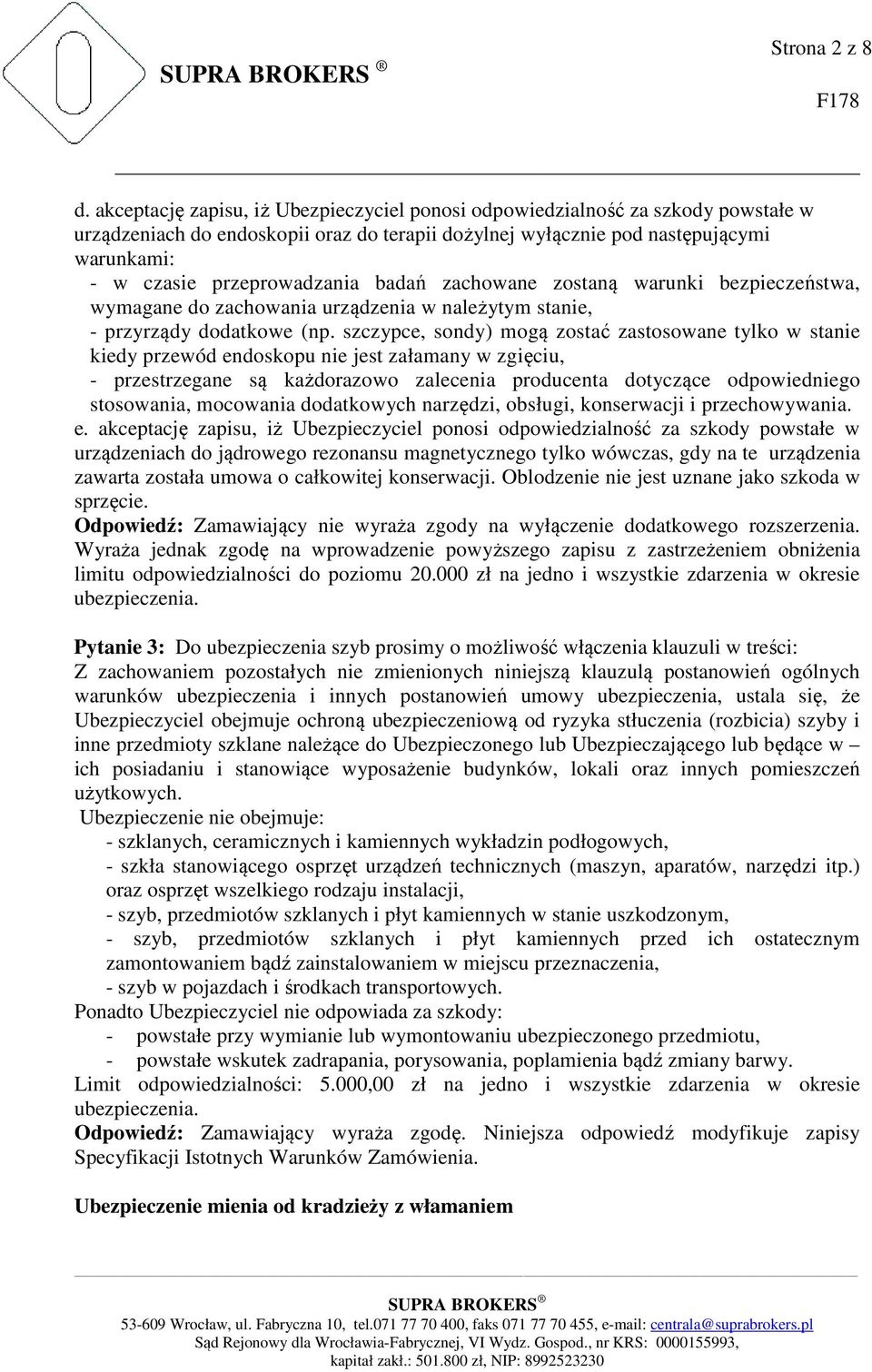 badań zachowane zostaną warunki bezpieczeństwa, wymagane do zachowania urządzenia w należytym stanie, - przyrządy dodatkowe (np.