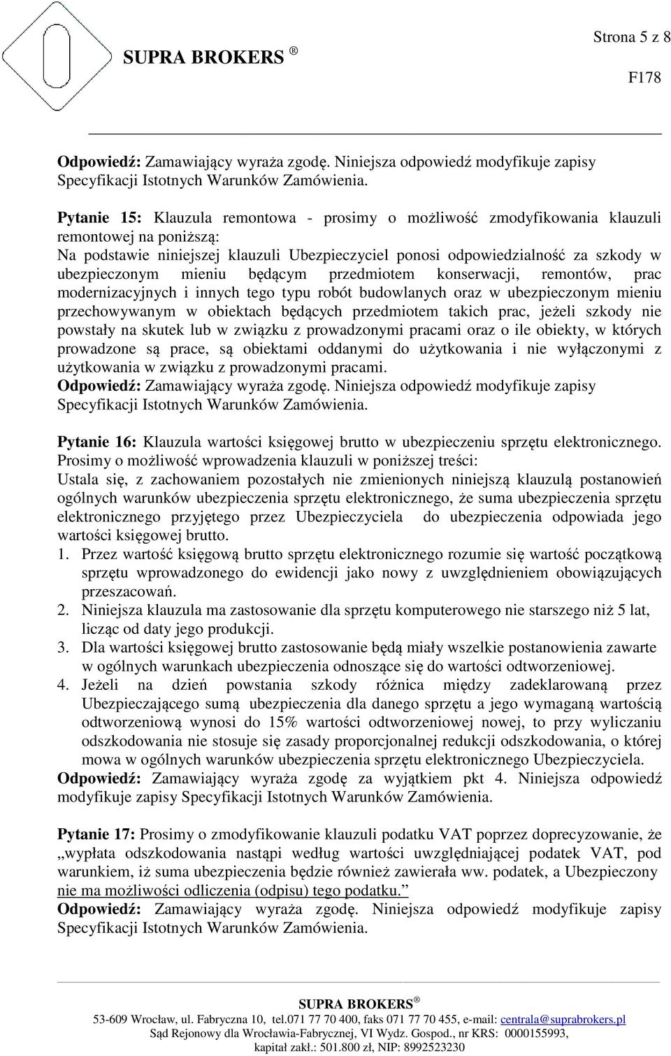 takich prac, jeżeli szkody nie powstały na skutek lub w związku z prowadzonymi pracami oraz o ile obiekty, w których prowadzone są prace, są obiektami oddanymi do użytkowania i nie wyłączonymi z