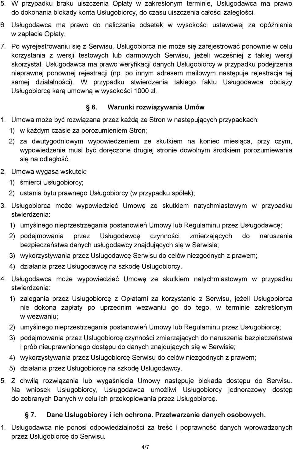 Po wyrejestrowaniu się z Serwisu, Usługobiorca nie może się zarejestrować ponownie w celu korzystania z wersji testowych lub darmowych Serwisu, jeżeli wcześniej z takiej wersji skorzystał.