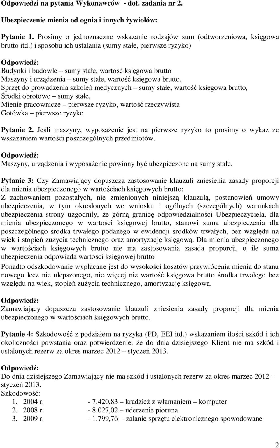 medycznych sumy sta e, warto ksi gowa brutto, rodki obrotowe sumy sta e, Mienie pracownicze pierwsze ryzyko, warto rzeczywista Gotówka pierwsze ryzyko Pytanie 2.