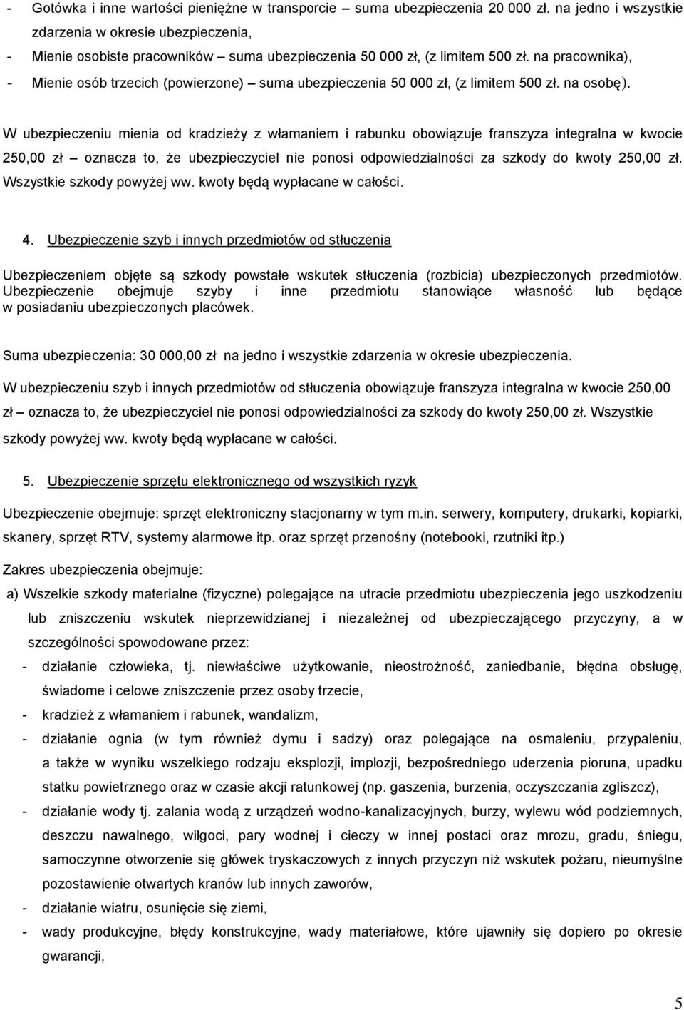 na pracownika), - Mienie osób trzecich (powierzone) suma ubezpieczenia 50 000 zł, (z limitem 500 zł. na osobę).