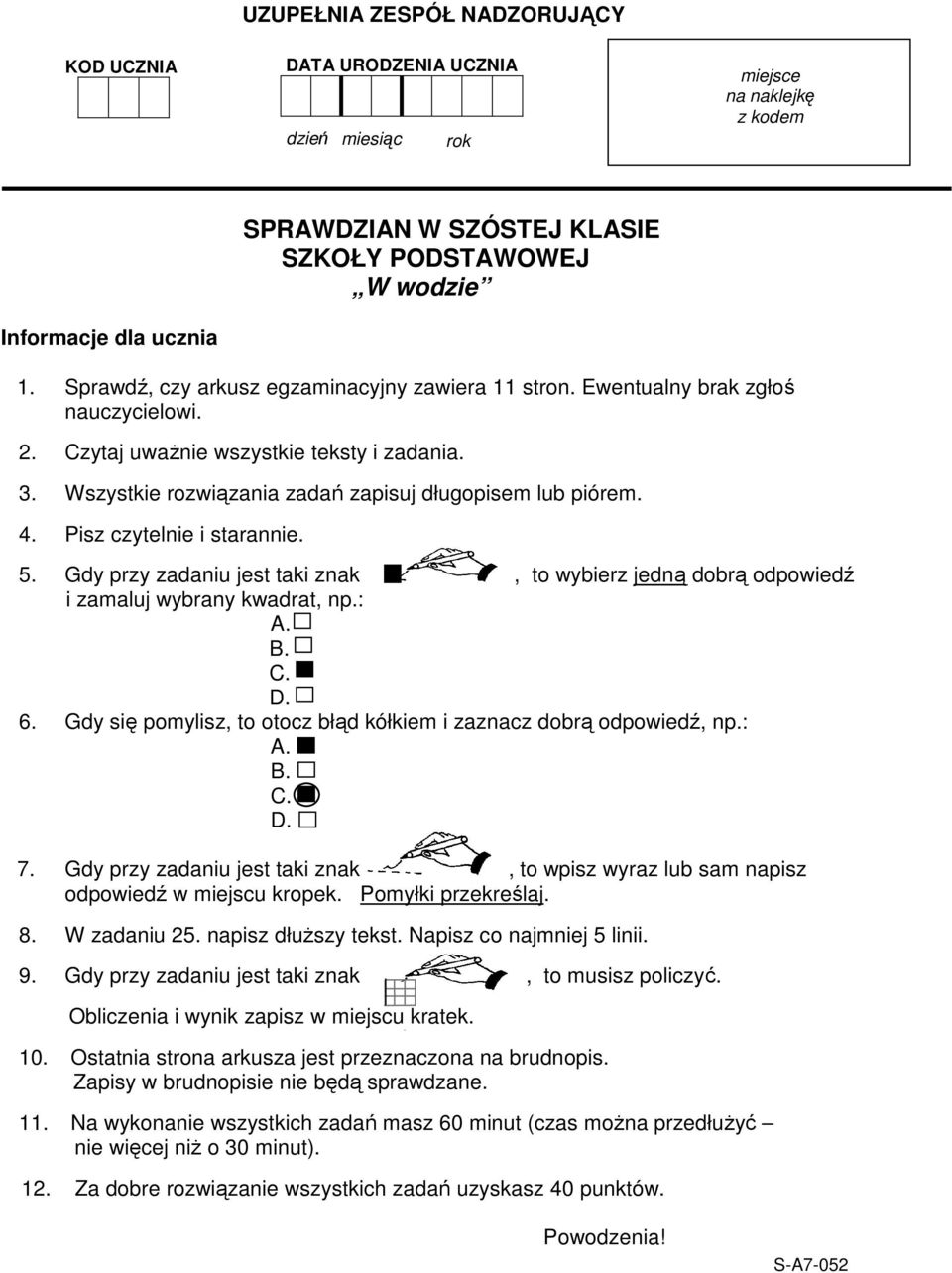 Pisz czytelnie i starannie. 5. Gdy przy zadaniu jest taki znak, to wybierz jedną dobrą odpowiedź i zamaluj wybrany kwadrat, np.: A. B. C. D. 6.