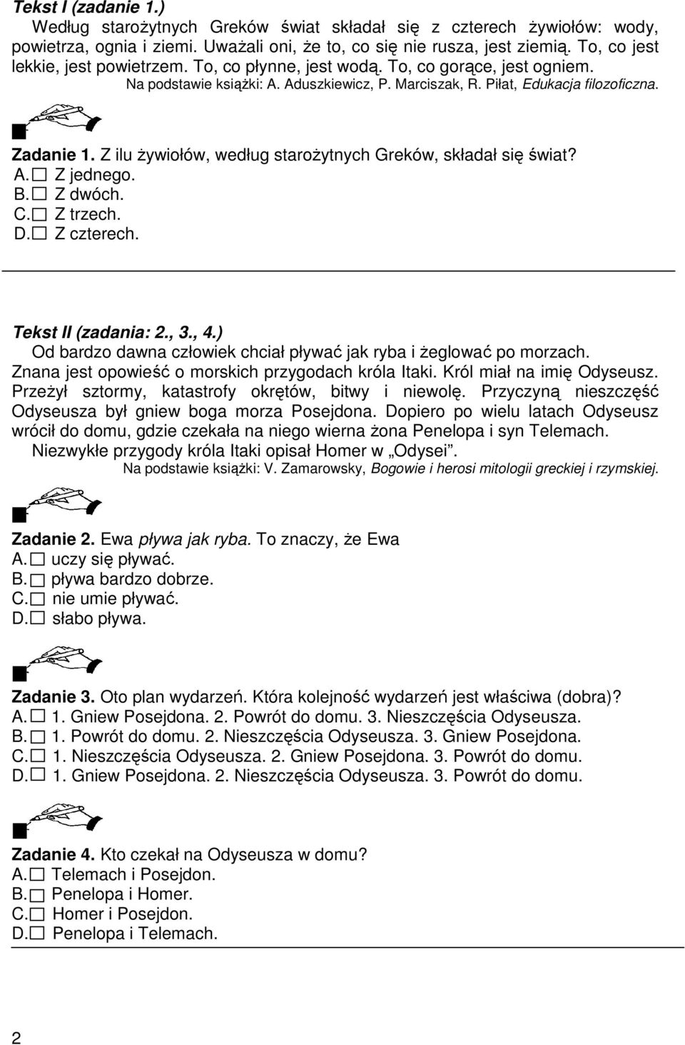 Z ilu Ŝywiołów, według staroŝytnych Greków, składał się świat? A. Z jednego. B. Z dwóch. C. Z trzech. D. Z czterech. Tekst II (zadania: 2., 3., 4.