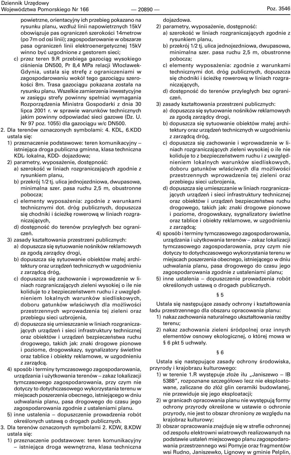 pasa ograniczeń linii elektroenergetycznej 15kV winno być uzgodnione z gestorem sieci; c) przez teren 9.