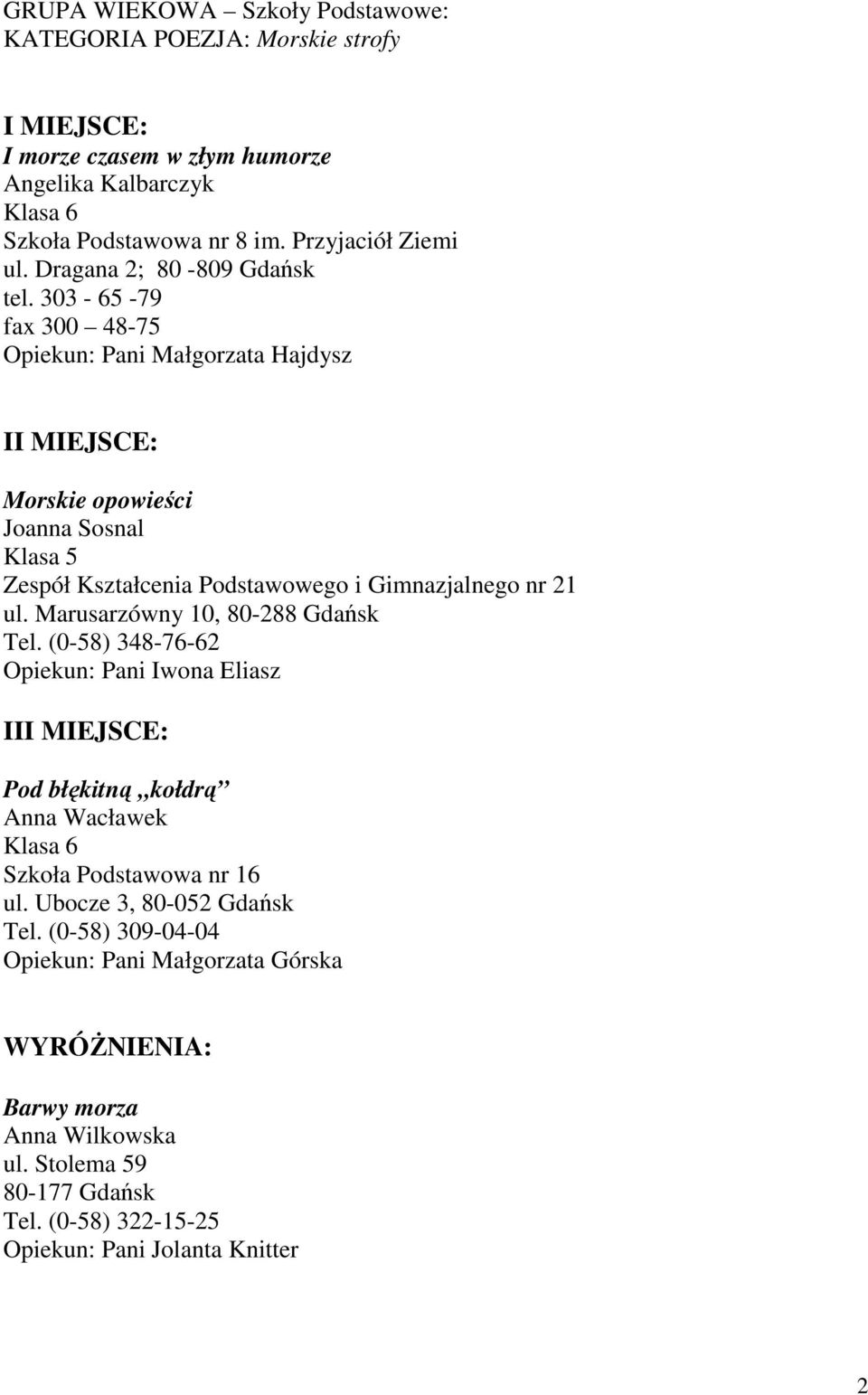 303-65 -79 fax 300 48-75 Opiekun: Pani Małgorzata Hajdysz I Morskie opowieści Joanna Sosnal Klasa 5 Zespół Kształcenia Podstawowego i Gimnazjalnego nr 21 ul.