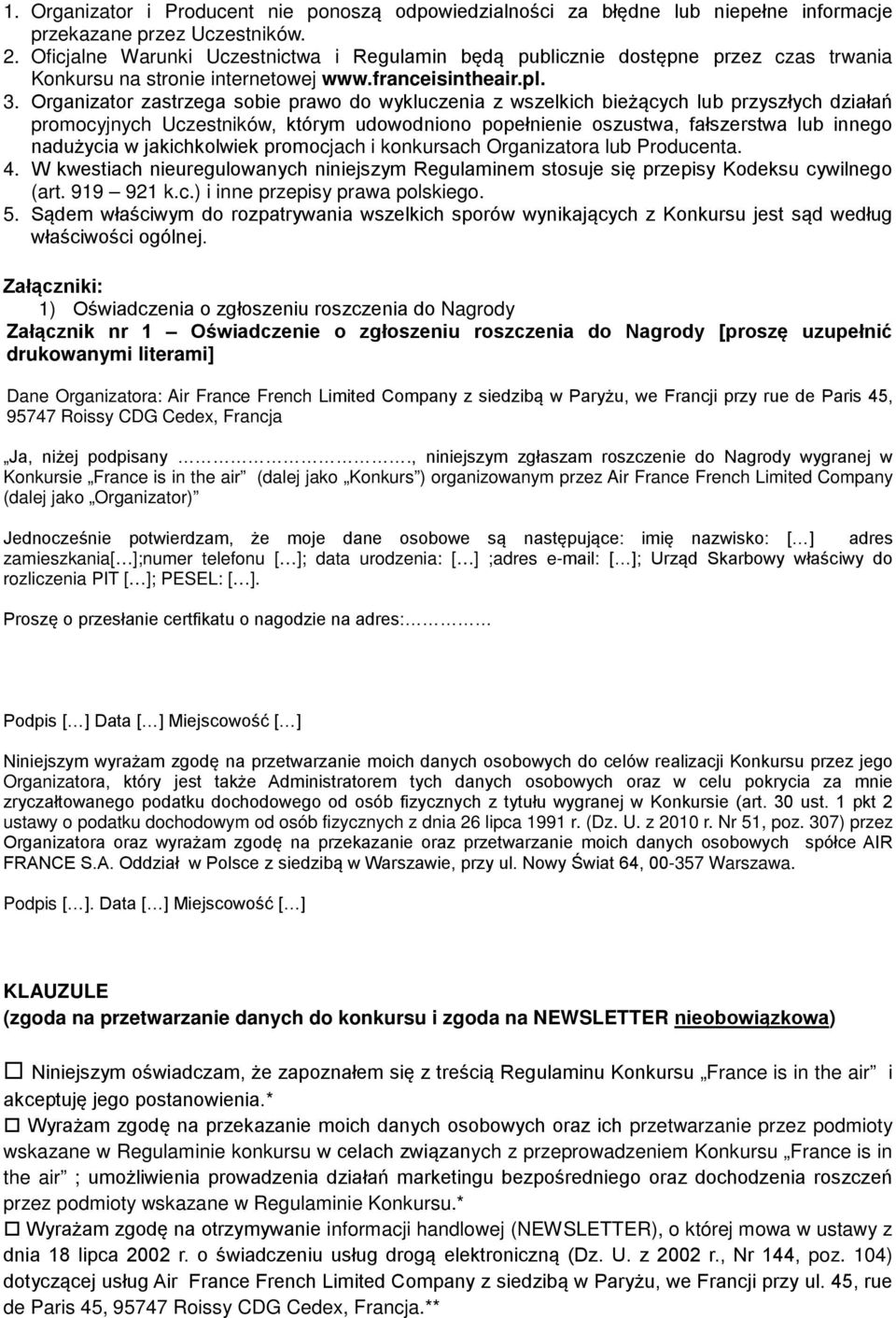 Organizator zastrzega sobie prawo do wykluczenia z wszelkich bieżących lub przyszłych działań promocyjnych Uczestników, którym udowodniono popełnienie oszustwa, fałszerstwa lub innego nadużycia w