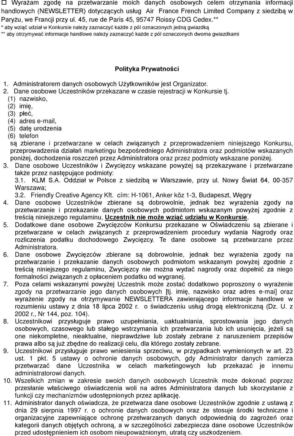 ** * aby wziąć udział w Konkursie należy zaznaczyć każde z pól oznaczonych jedną gwiazdką ** aby otrzymywać informacje handlowe należy zaznaczyć każde z pól oznaczonych dwoma gwiazdkami Polityka