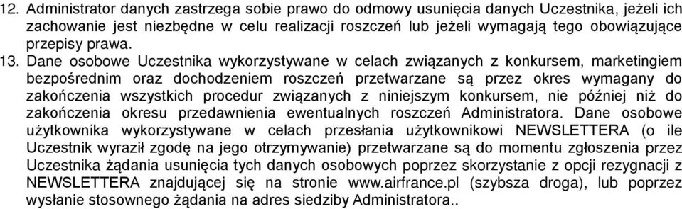 Dane osobowe Uczestnika wykorzystywane w celach związanych z konkursem, marketingiem bezpośrednim oraz dochodzeniem roszczeń przetwarzane są przez okres wymagany do zakończenia wszystkich procedur