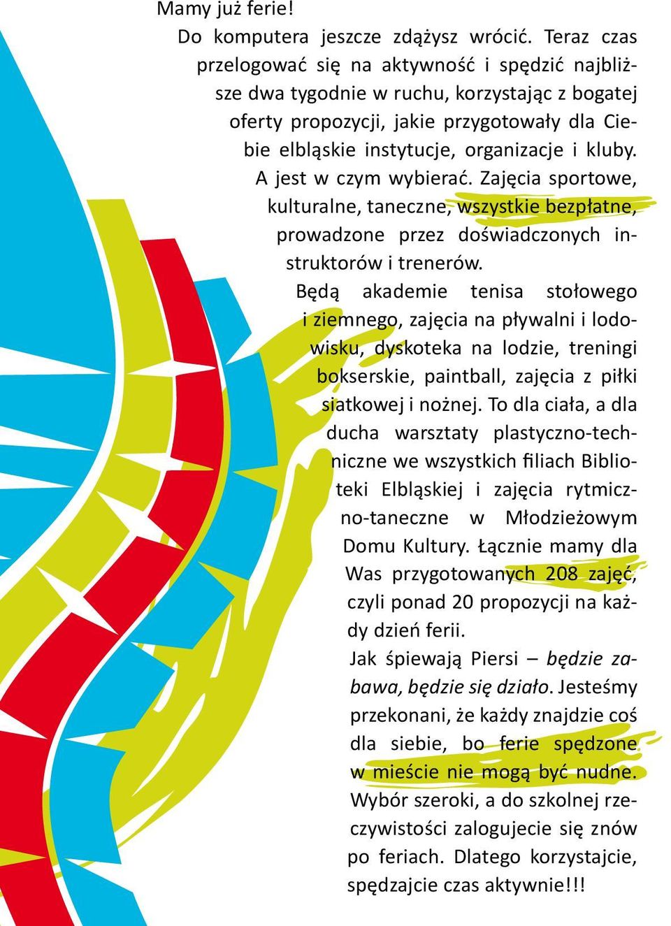 A jest w czym wybierać. Zajęcia sportowe, kulturalne, taneczne, wszystkie bezpłatne, prowadzone przez doświadczonych instruktorów i trenerów.