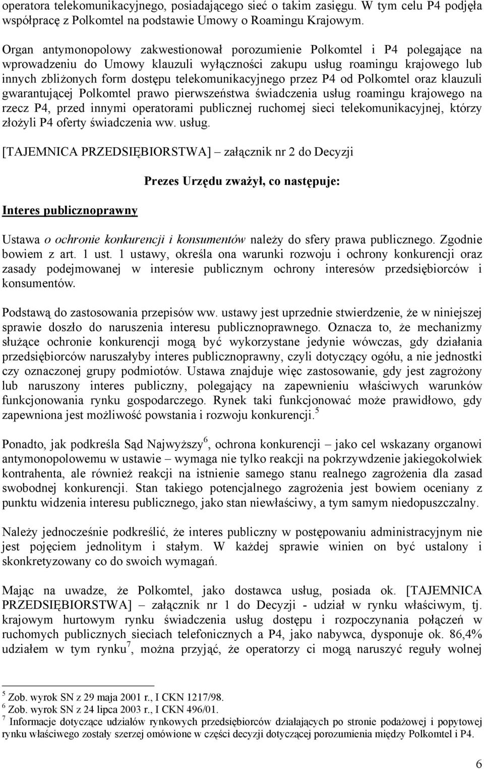 telekomunikacyjnego przez P4 od Polkomtel oraz klauzuli gwarantującej Polkomtel prawo pierwszeństwa świadczenia usług roamingu krajowego na rzecz P4, przed innymi operatorami publicznej ruchomej