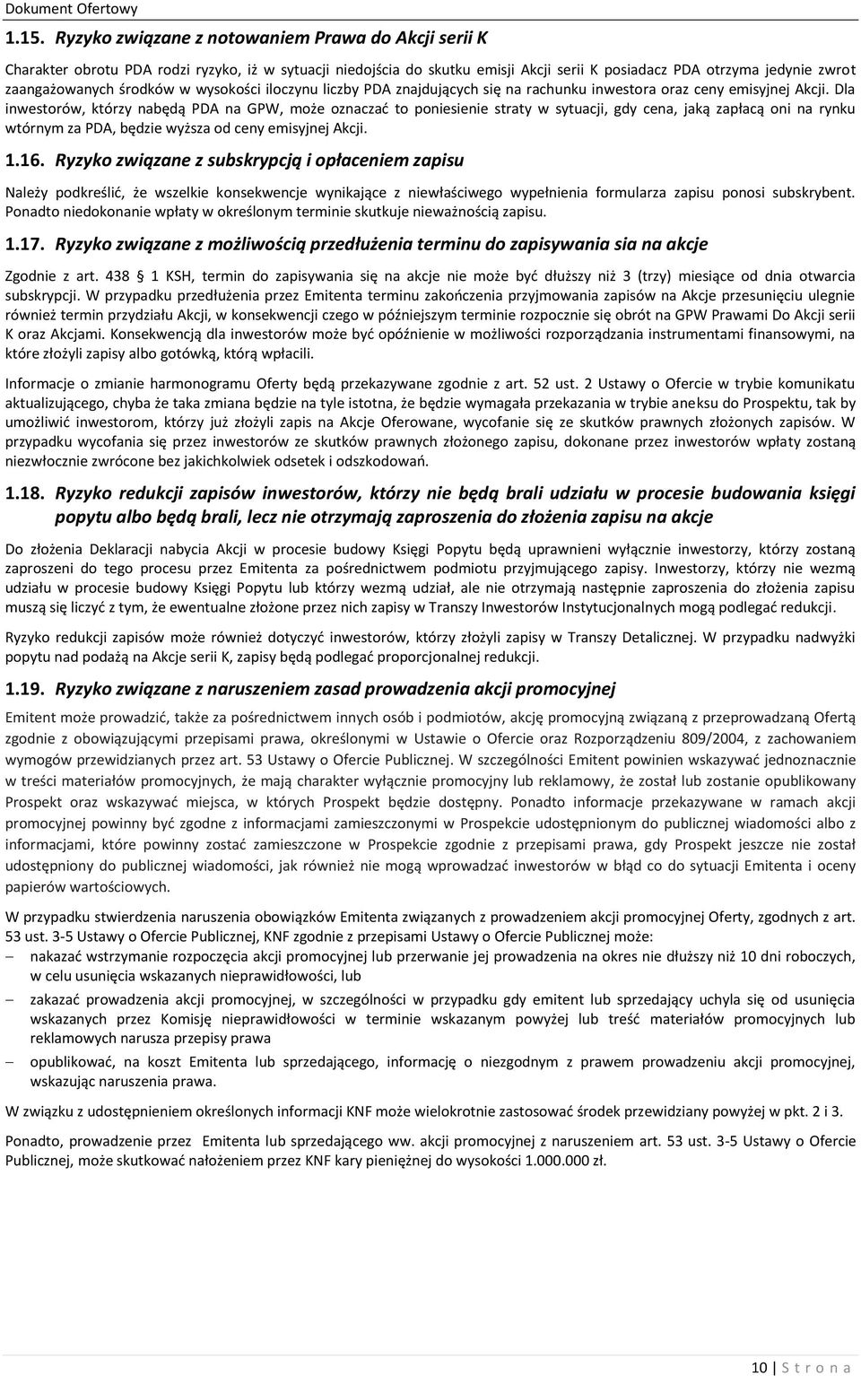 Dla inwestorów, którzy nabędą PDA na GPW, może oznaczać to poniesienie straty w sytuacji, gdy cena, jaką zapłacą oni na rynku wtórnym za PDA, będzie wyższa od ceny emisyjnej Akcji. 1.16.