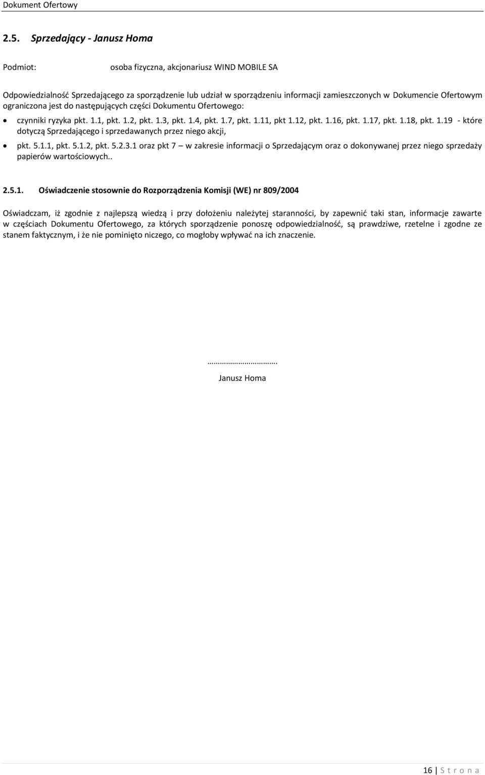 5.1.1, pkt. 5.1.2, pkt. 5.2.3.1 oraz pkt 7 w zakresie informacji o Sprzedającym oraz o dokonywanej przez niego sprzedaży papierów wartościowych.. 2.5.1. Oświadczenie stosownie do Rozporządzenia