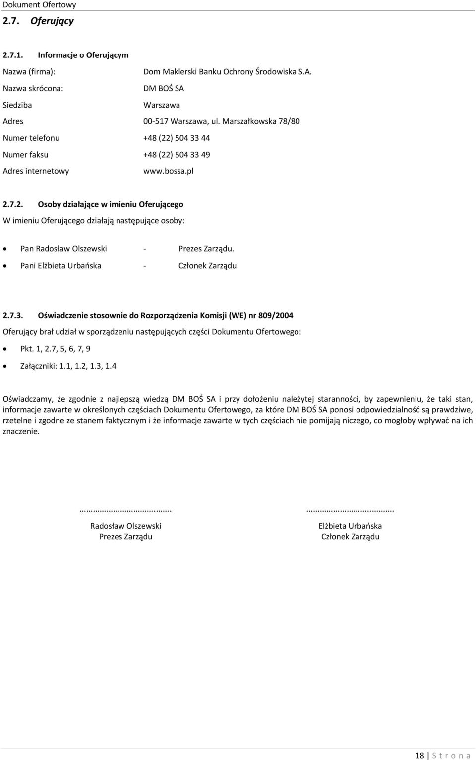 Pani Elżbieta Urbańska - Członek Zarządu 2.7.3. Oświadczenie stosownie do Rozporządzenia Komisji (WE) nr 809/2004 Oferujący brał udział w sporządzeniu następujących części Dokumentu Ofertowego: Pkt.