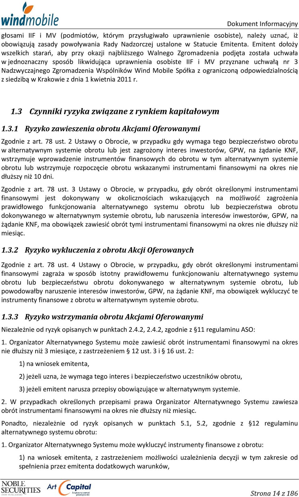 Nadzwyczajnego Zgromadzenia Wspólników Wind Mobile Spółka z ograniczoną odpowiedzialnością z siedzibą w Krakowie z dnia 1 kwietnia 2011 r. 1.3 