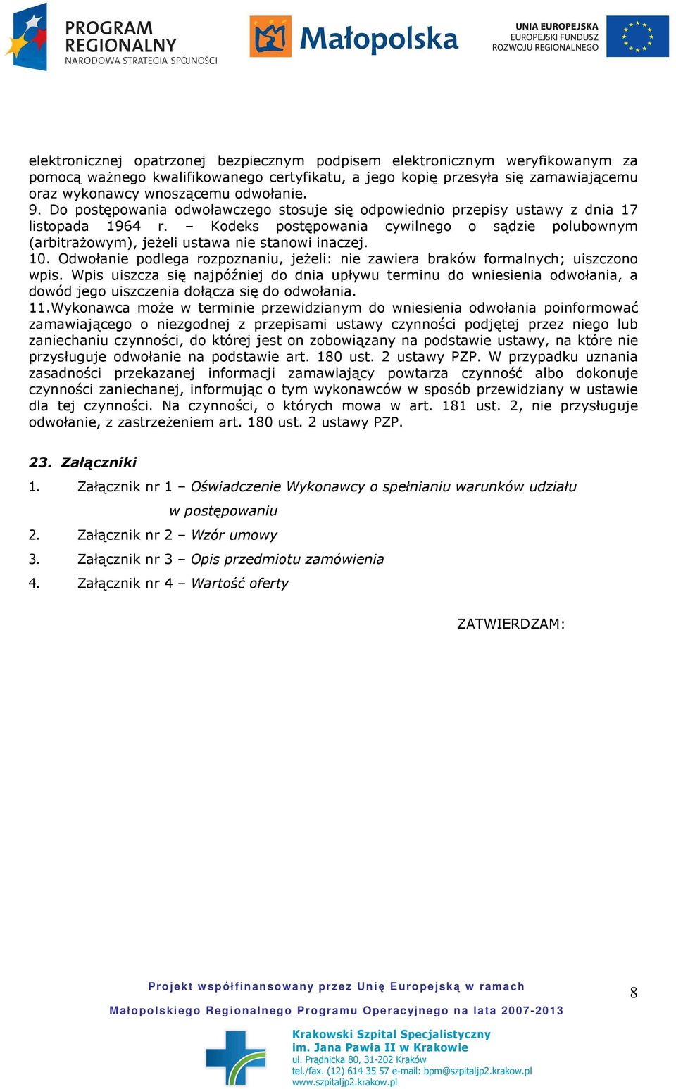 10. Odwołanie podlega rozpoznaniu, jeŝeli: nie zawiera braków formalnych; uiszczono wpis.