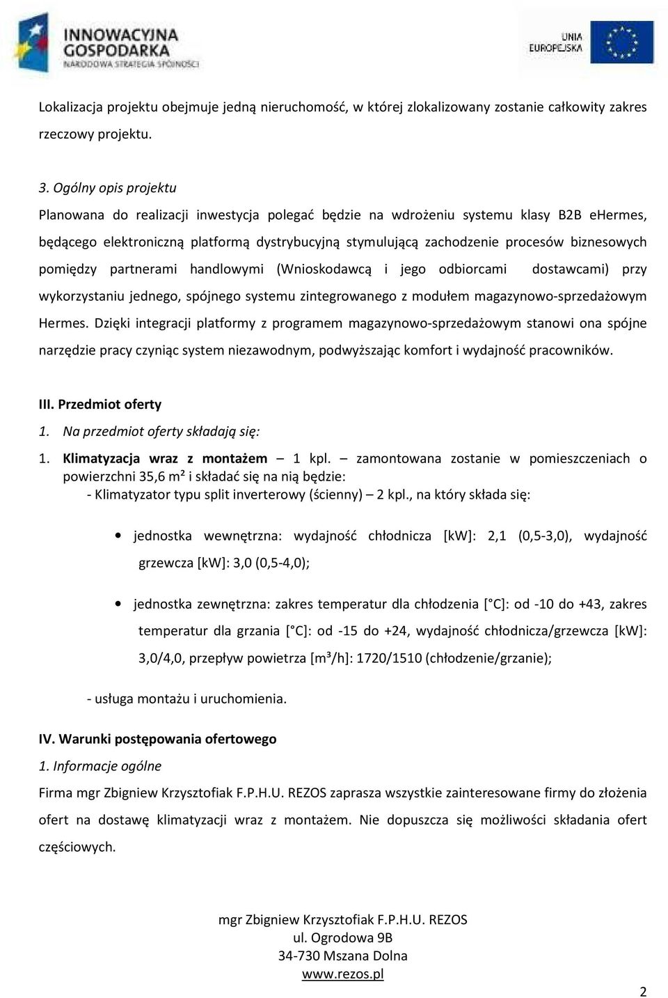 biznesowych pomiędzy partnerami handlowymi (Wnioskodawcą i jego odbiorcami dostawcami) przy wykorzystaniu jednego, spójnego systemu zintegrowanego z modułem magazynowo-sprzedażowym Hermes.