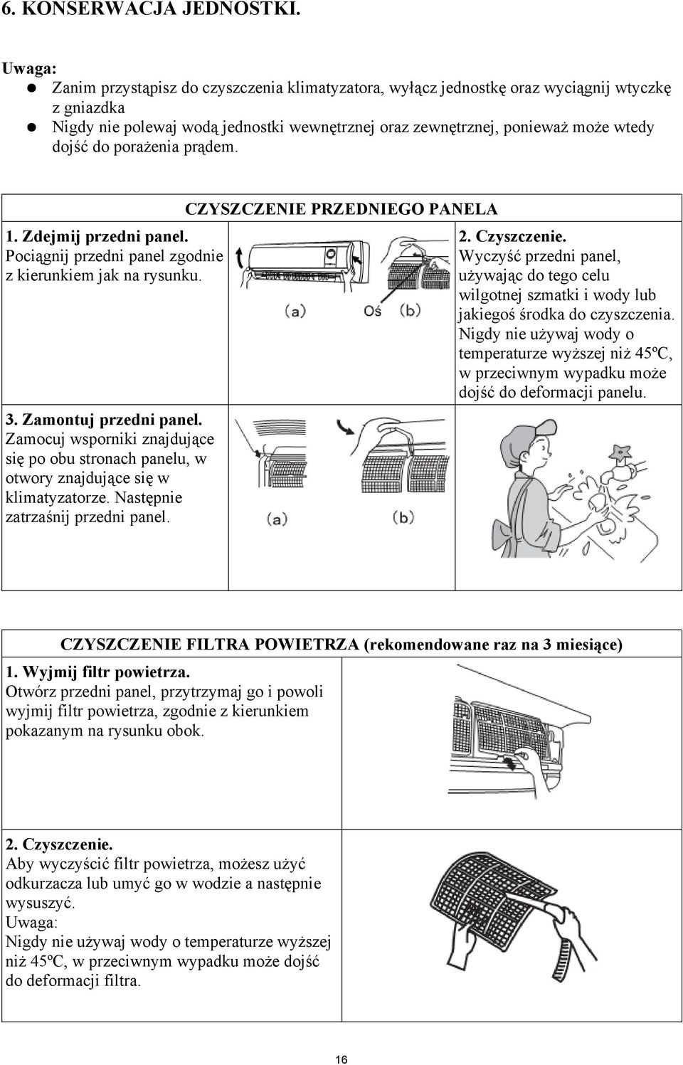 porażenia prądem. 1. Zdejmij przedni panel. Pociągnij przedni panel zgodnie z kierunkiem jak na rysunku. 3. Zamontuj przedni panel.