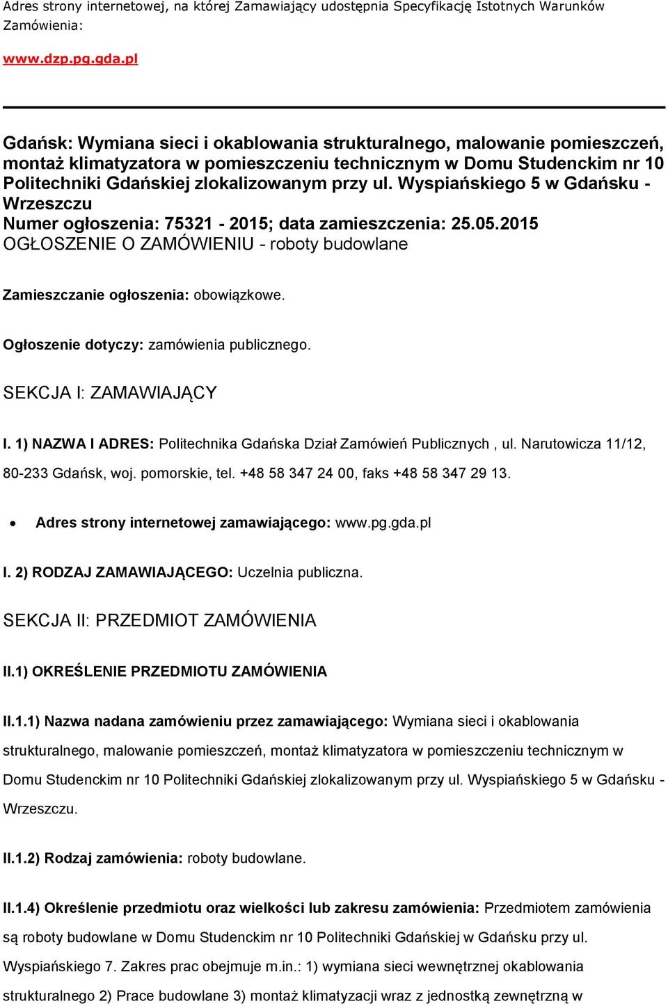 Wyspiańskiego 5 w Gdańsku - Wrzeszczu Numer ogłoszenia: 75321-2015; data zamieszczenia: 25.05.2015 OGŁOSZENIE O ZAMÓWIENIU - roboty budowlane Zamieszczanie ogłoszenia: obowiązkowe.