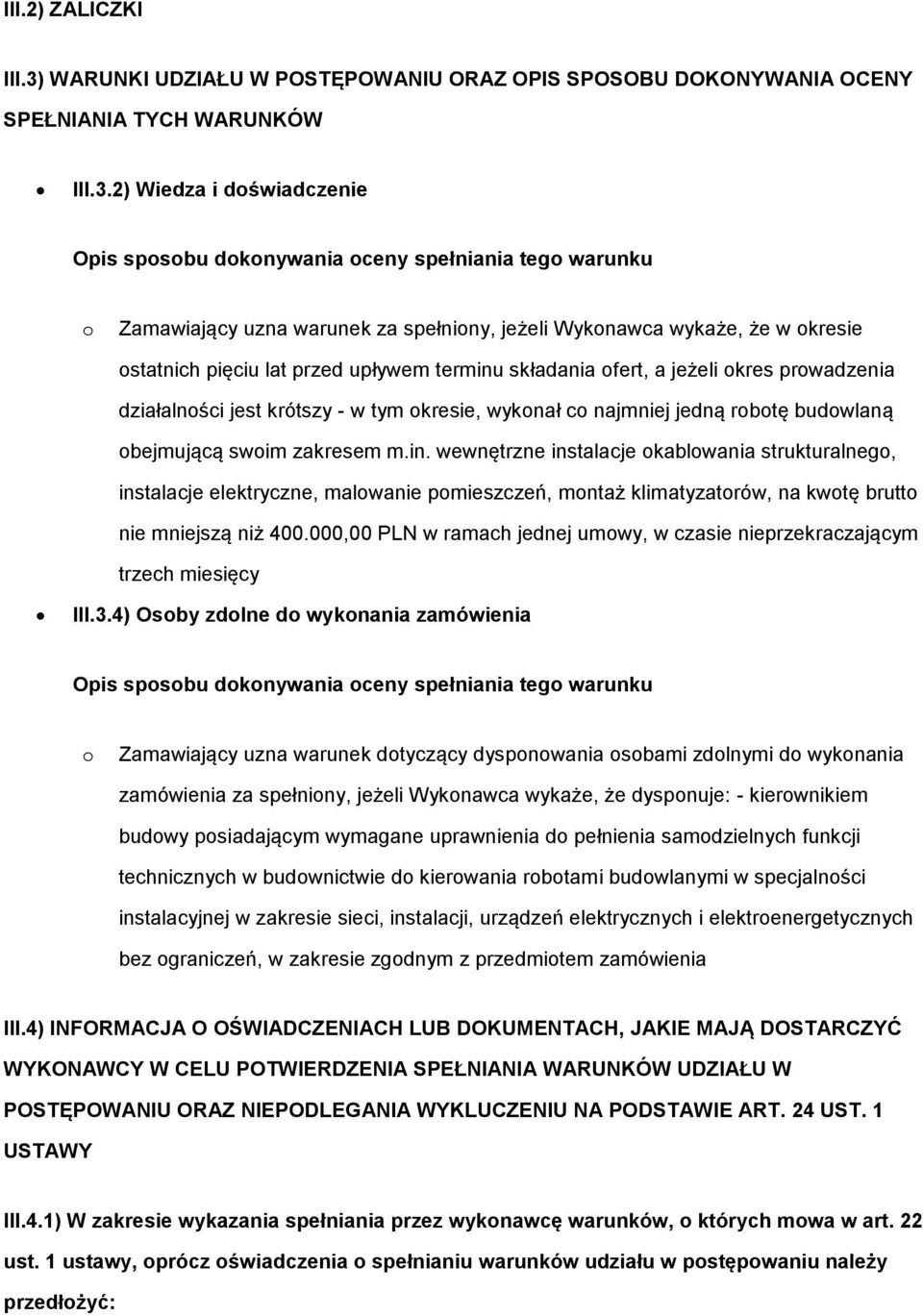 2) Wiedza i doświadczenie Opis sposobu dokonywania oceny spełniania tego warunku o Zamawiający uzna warunek za spełniony, jeżeli Wykonawca wykaże, że w okresie ostatnich pięciu lat przed upływem