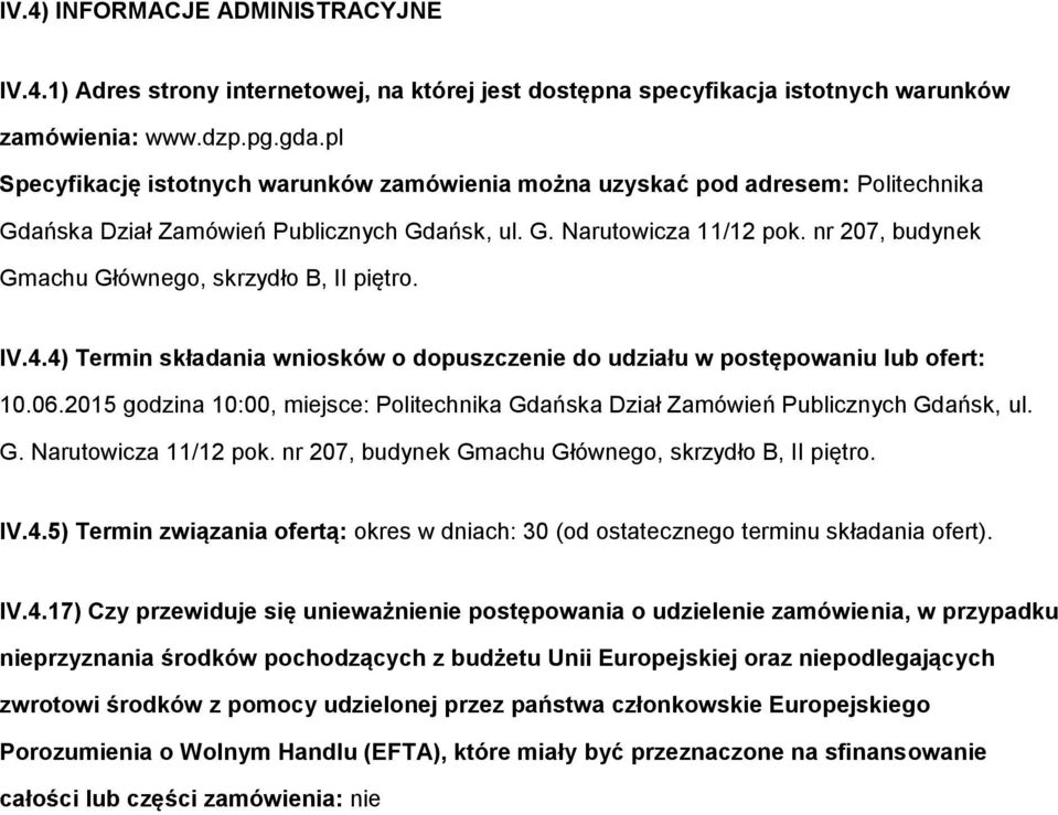 nr 207, budynek Gmachu Głównego, skrzydło B, II piętro. IV.4.4) Termin składania wniosków o dopuszczenie do udziału w postępowaniu lub ofert: 10.06.