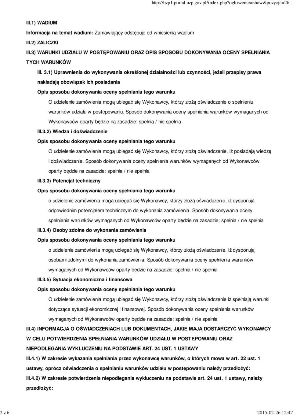 1) Uprawnienia do wykonywania określonej działalności lub czynności, jeżeli przepisy prawa nakładają obowiązek ich posiadania O udzielenie zamówienia mogą ubiegać się Wykonawcy, którzy złożą