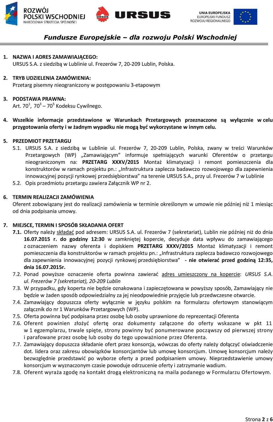 Wszelkie informacje przedstawione w Warunkach Przetargowych przeznaczone są wyłącznie w celu przygotowania oferty i w żadnym wypadku nie mogą być wykorzystane w innym celu. 5. PRZEDMIOT PRZETARGU 5.1.