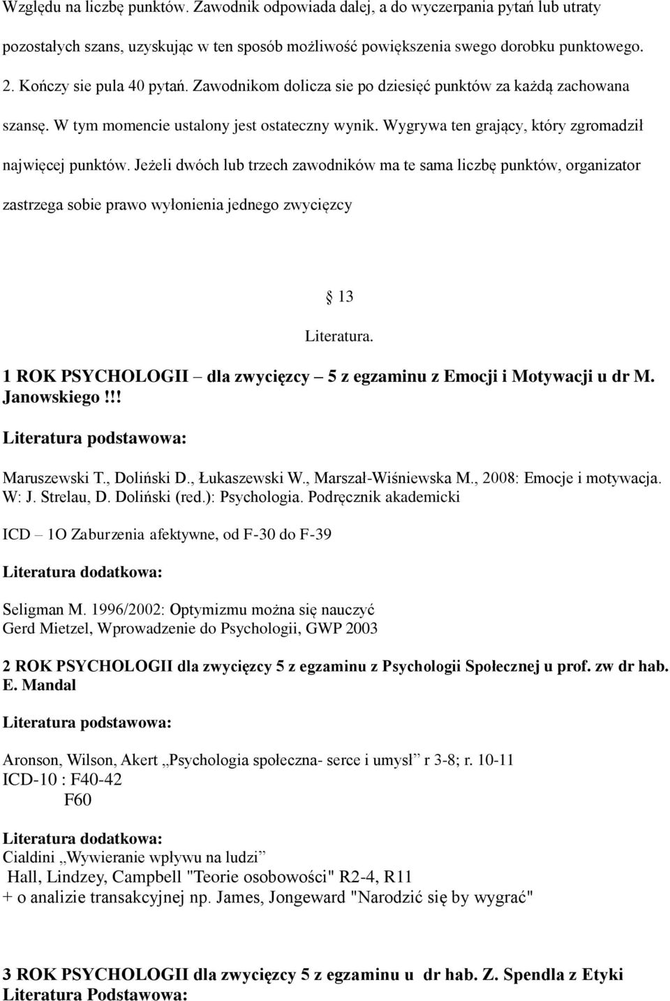 Jeżeli dwóch lub trzech zawodników ma te sama liczbę punktów, organizator zastrzega sobie prawo wyłonienia jednego zwycięzcy 13 Literatura.