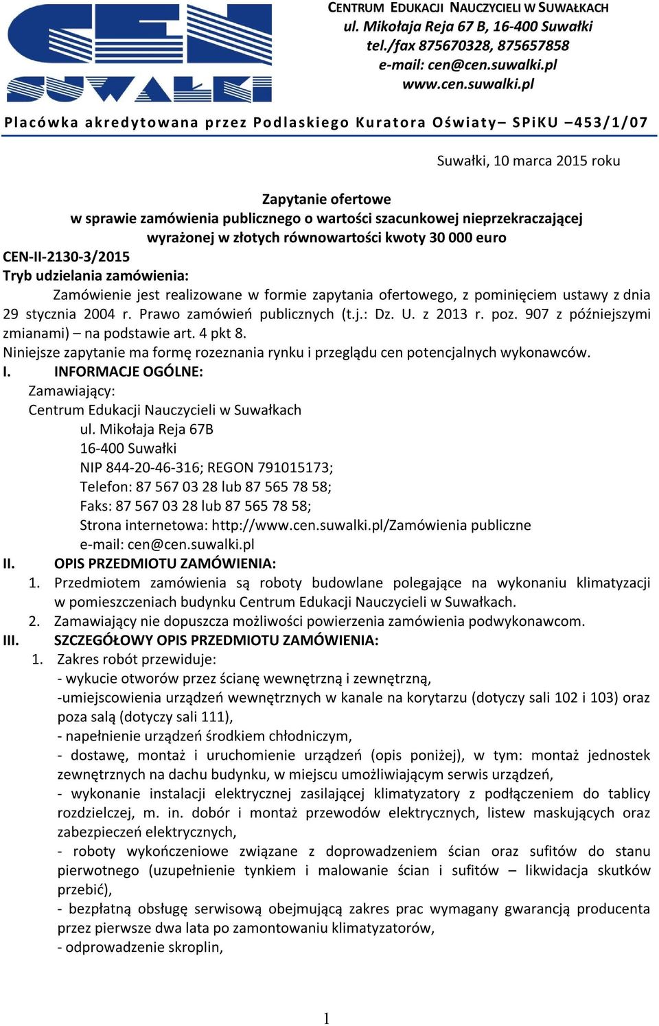 pl Pla có wka a kredytowan a p rzez Po d la skiego Kura tora Oświa ty S PiKU 453/1/07 Suwałki, 10 marca 2015 roku Zapytanie ofertowe w sprawie zamówienia publicznego o wartości szacunkowej