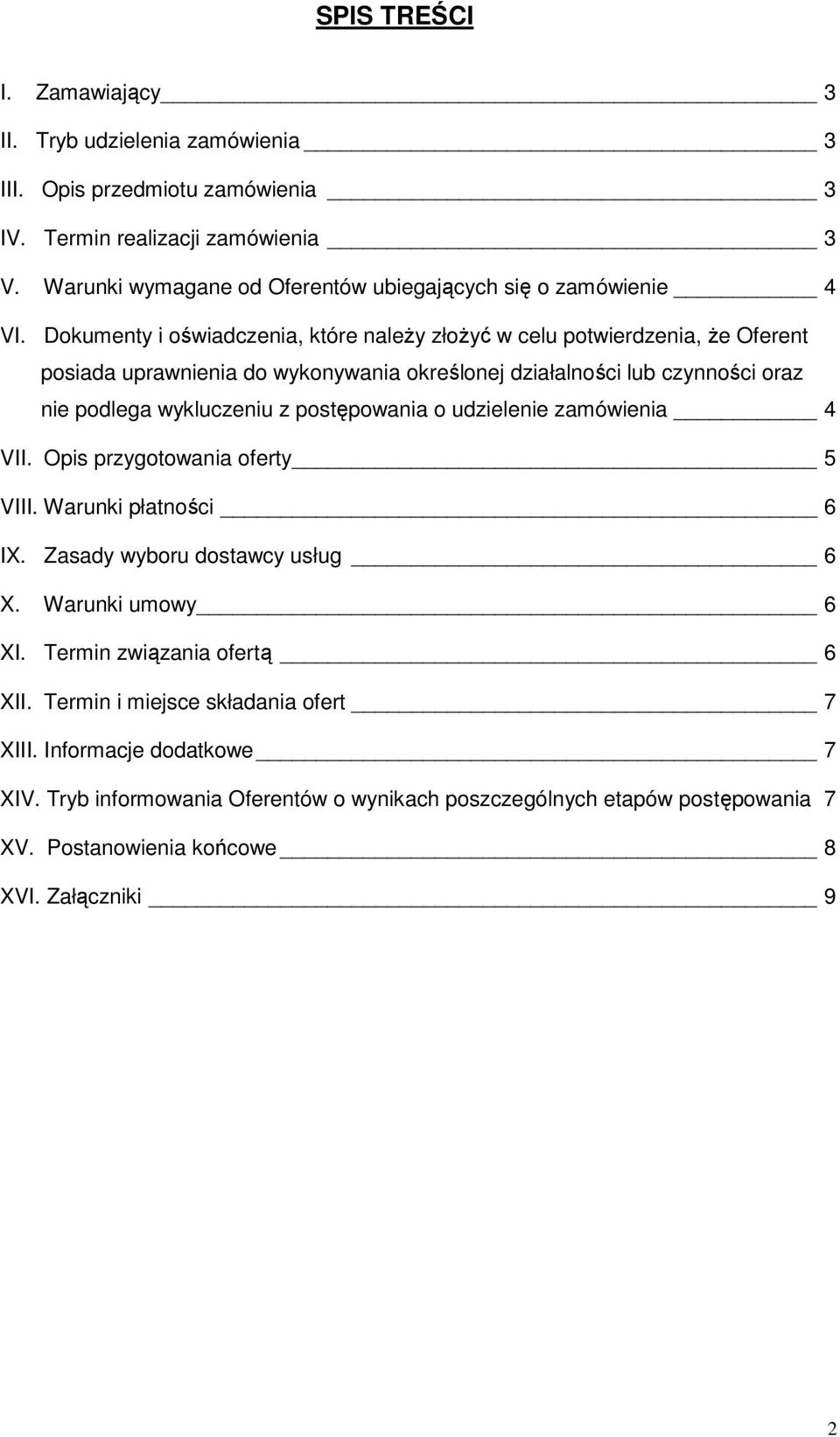 Dokumenty i oświadczenia, które naleŝy złoŝyć w celu potwierdzenia, Ŝe Oferent posiada uprawnienia do wykonywania określonej działalności lub czynności oraz nie podlega wykluczeniu z