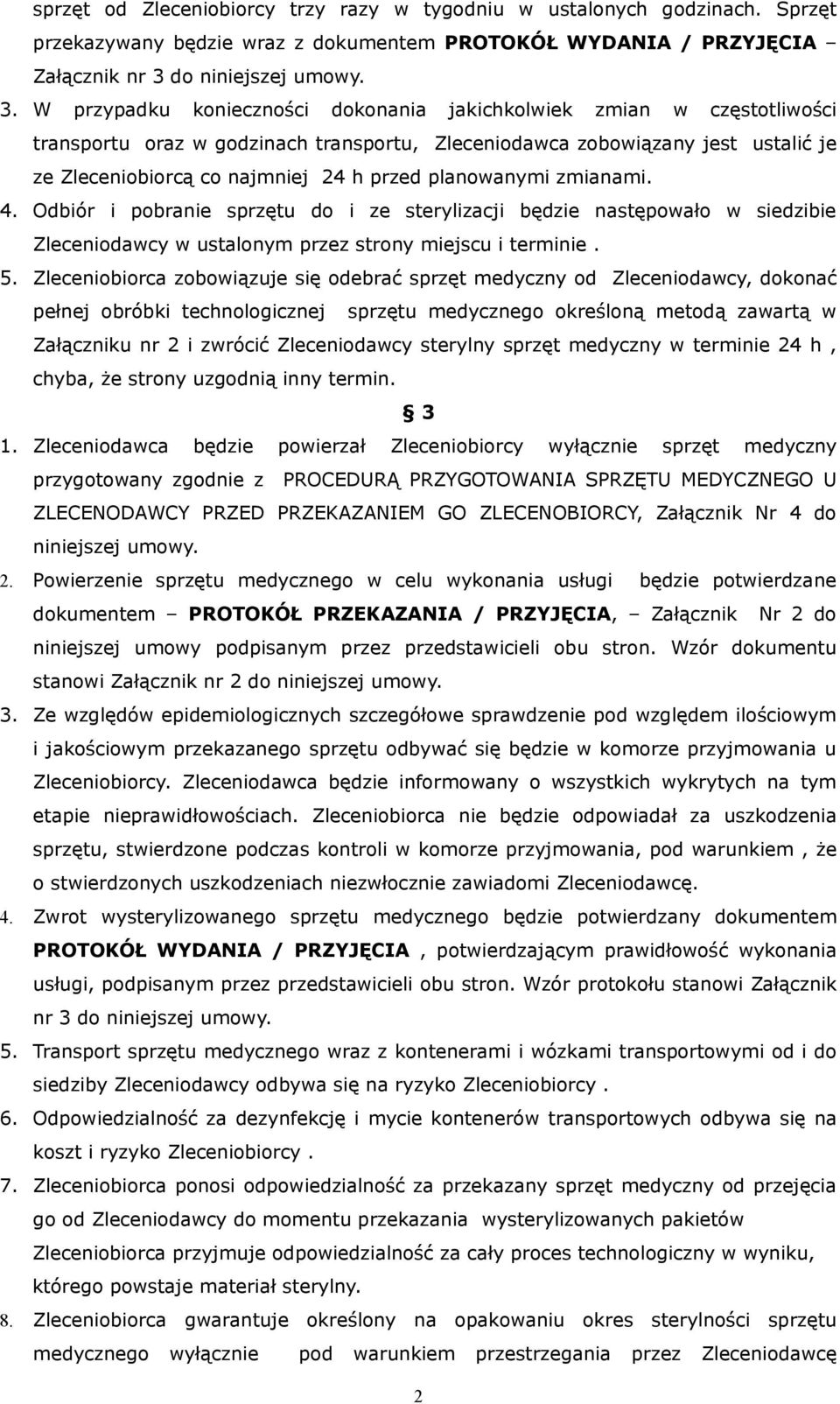 W przypadku konieczności dokonania jakichkolwiek zmian w częstotliwości transportu oraz w godzinach transportu, Zleceniodawca zobowiązany jest ustalić je ze Zleceniobiorcą co najmniej 24 h przed