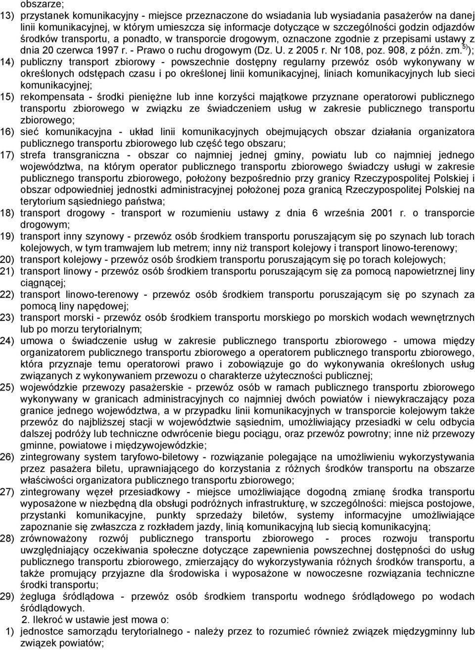 5) ); 14) publiczny transport zbiorowy - powszechnie dostępny regularny przewóz osób wykonywany w określonych odstępach czasu i po określonej linii komunikacyjnej, liniach komunikacyjnych lub sieci