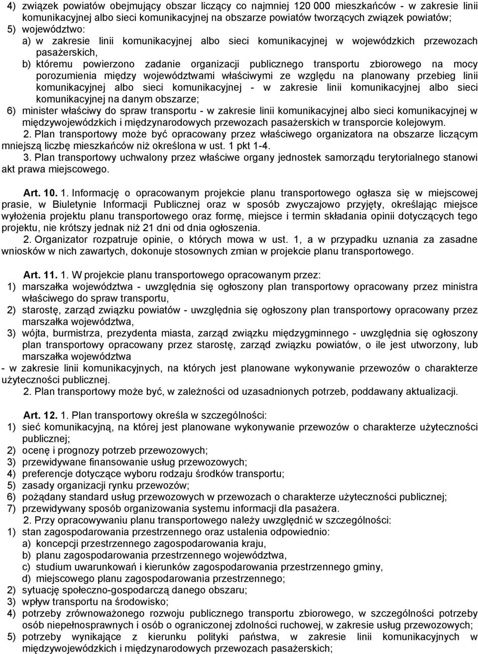 porozumienia między województwami właściwymi ze względu na planowany przebieg linii komunikacyjnej albo sieci komunikacyjnej - w zakresie linii komunikacyjnej albo sieci komunikacyjnej na danym